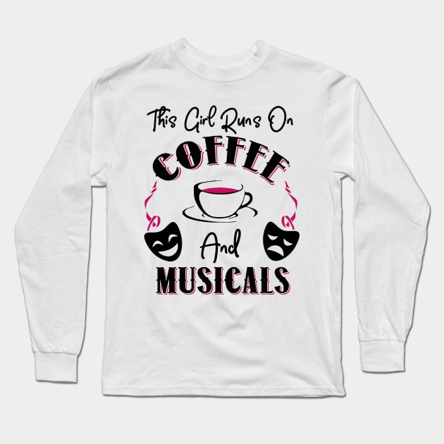 This Girl Runs On Coffee and Musicals Long Sleeve T-Shirt by KsuAnn